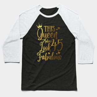 This Queen Makes 45 Looks Fabulous Baseball T-Shirt